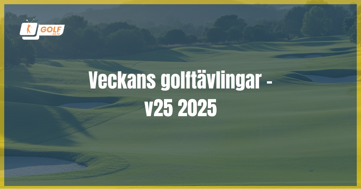 veckans golftävlingar v25 2025