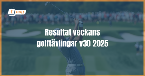 Resultat veckans golftävlingar v30 2025