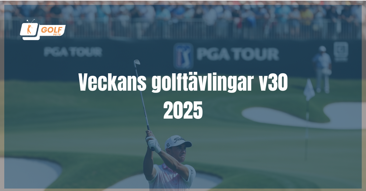 veckans golftävlingar v30 2025