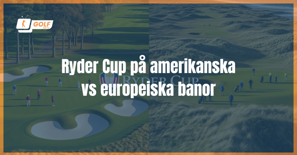 Ryder Cup Amerikanska vs Europeiska banor